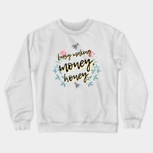 Busy Making Money, Honey Crewneck Sweatshirt